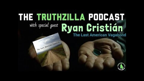 The Truthzilla Podcast #051 - Ry@n Cr|stián - The L@$t Americ@n V@g@b0nd