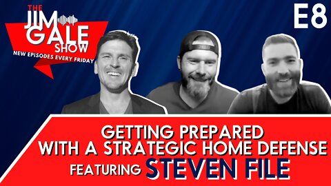 Episode 8 of The Jim Gale Show: Getting Prepared With a Strategic Home Defense Featuring Steven File