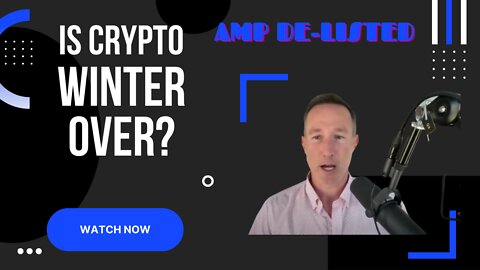 IS CRYPTO WINTER OVER? MAYBE NOT + AMP DE-LISTED