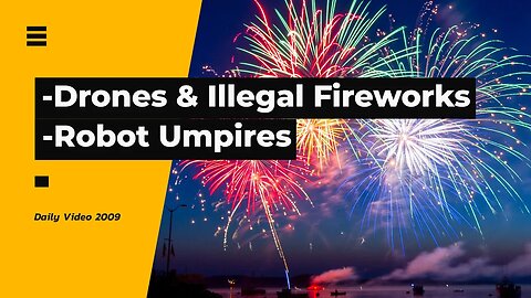 Drones Finding Illegal Fireworks, Baseball Robot Umpires