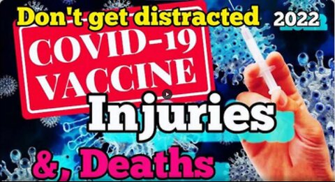 Dont Get Distracted ! Vaxx Deaths & Damages 2022 - We Warned Them They Didnt Listen