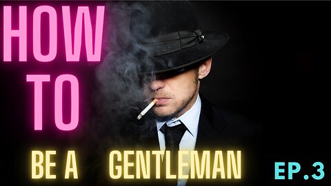 How to be a MODERN Gentleman ep. 3