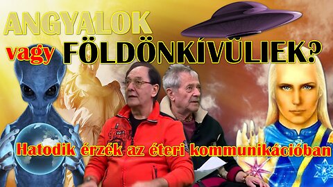 ANGYALOK VAGY FÖLDÖNKÍVÜLIEK? - Hatodik érzék az éteri kommunikációban