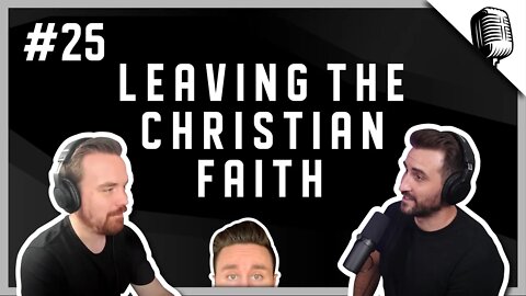 #25 - Leaving The Christian Faith