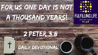 Time Is Different For God - 2 Peter 3:8 - Fulfilling Life Daily Devotional