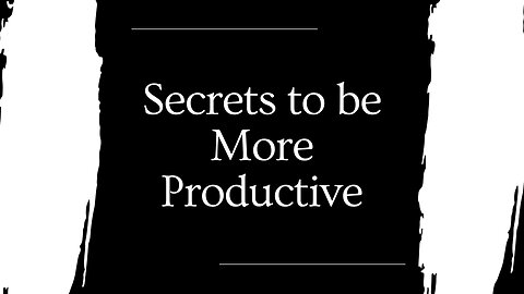 Secrets to be More Productive