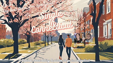 Single In Connecticut Podcast - Episode 3 - The Best Dates For Springtime