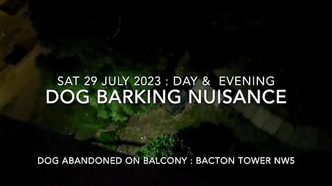 Noise Nuisance : Dog Barking : Bacton Tower NW5 : Sat 29 July 2023