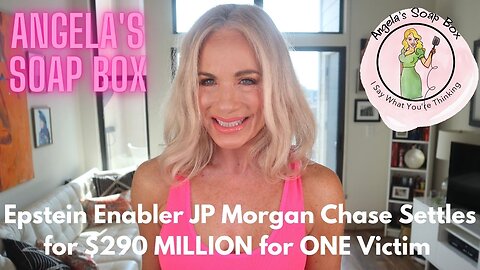 Epstein Enabler JP Morgan Chase Settles for $290 MILLION for ONE Victim