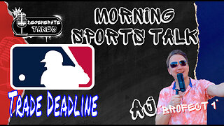 MLB Trade Deadline & MORE!