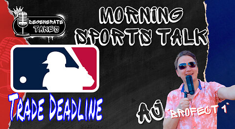 MLB Trade Deadline & MORE!