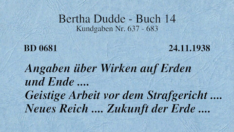 BD 0681 - ANGABEN ÜBER WIRKEN AUF ERDEN UND ENDE .... GEISTIGE ARBEIT VOR DEM STRAFGERICHT ....