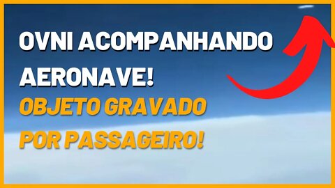 Óvni acompanhando aeronave!