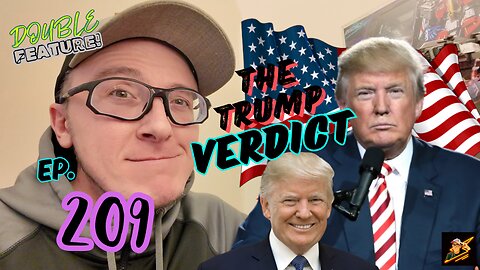 Ep. 209 The Trump Verdict (DOUBLE FEATURE!)