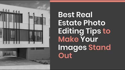 Best Real Estate Photo Editing Tips to Make Your Images Stand Out