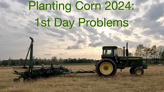 Planting Corn 2024: 1st Day Problems