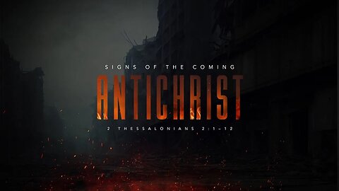 Signs of the Coming Antichrist - Part 3 (2 Thessalonians 2:1– 12) Sunday 2nd Service