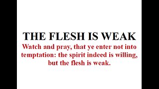 THE FLESH IS WEAK