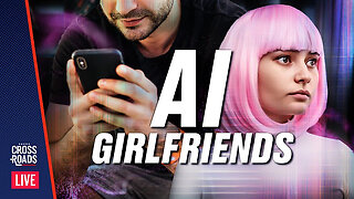 How AI Girlfriends Could Mark the End of Relationships. Crossroads 2-7-2024