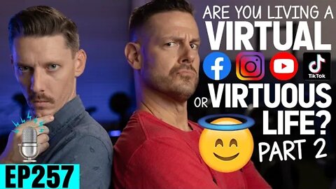 Are you Living a Virtual or Virtuous Life? ft. Jared Haley & Chris Wilson [Part 2] | SBD Ep 257