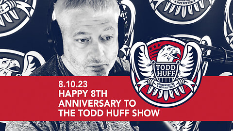 Happy 8th Anniversary To The Todd Huff Show