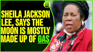 SHEILA JACKSON LEE SAYS THE MOON IS MOSTLY MADE UP OF GAS