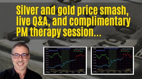 Silver and gold price smash, live Q&A, and complimentary PM therapy session....