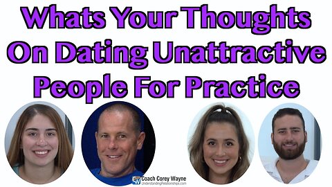 What's Your Thoughts On Dating Unattractive People For Practice?