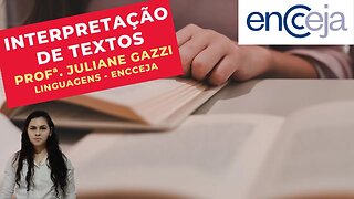 INTERPRETAÇÃO DE TEXTOS - Profª. Juliane Gazzi - Linguagens - ENCCEJA