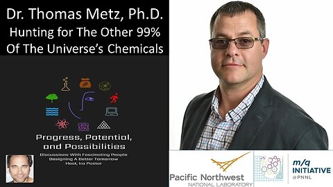 Dr. Thomas Metz, Ph.D. - PNNL - Hunting for The Other 99% Of The Universe’s Chemicals