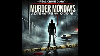 Murder Mondays: Unsolved Mysteries and Shocking Cases