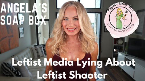 Leftist Media Lying About Leftist Shooter