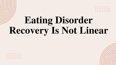 Eating Disorder Recovery Is Not Linea