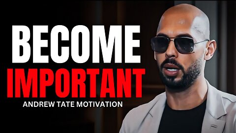 BECOME IMPORTANT - Andrew Tate Motivational Speech (Top G Motivation)