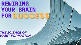 Rewiring your Brain for Success: The Science of Habit Formation