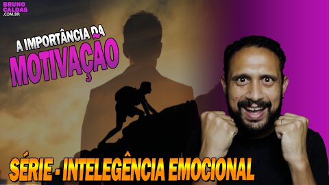 A importância da Motivação – Série Inteligência Emocional ep8