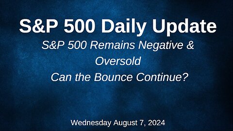 S&P 500 Daily Market Update for Wednesday August 7, 2024