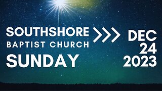 Christmas Eve Service December 24, 2023 I Pastor Jayme Jackson I Southshore Baptist Church