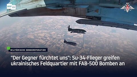 "Der Gegner fürchtet uns": Su-34-Flieger greifen ukrainisches Feldquartier mit FAB-500 Bomben an