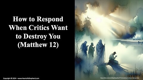 How to Respond When Critics Want to Destroy You (Matthew 12)