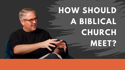 How Should a Biblical Church Meet?