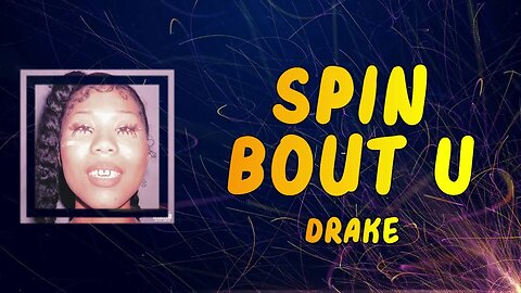 Drake - Spin Bout U (Lyrics)