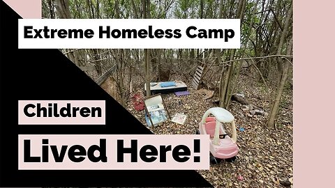 Extreme Homeless Camp You Have To See: Children Lived Here!
