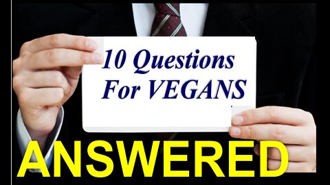 10 Questions For Vegans: Answered by Dr. Bob