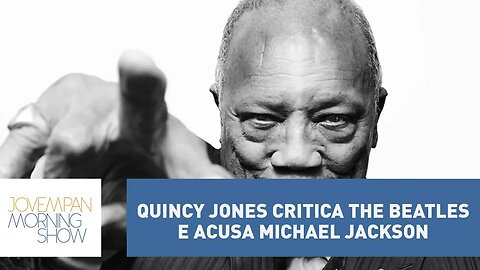 Em entrevista, Quincy Jones critica The Beatles e acusa Michael Jackson de "roubar" canções