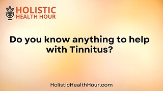 Do you know anything to help with Tinnitus?