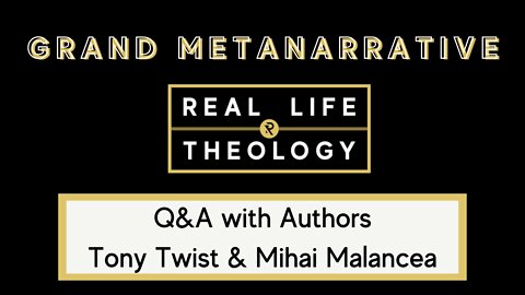 Real Life Theology: Grand Metanarrative Author Q&A