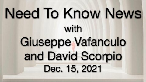 Need to Know News (15 December 2021) with Giuseppe Vafanculo and David Scorpio