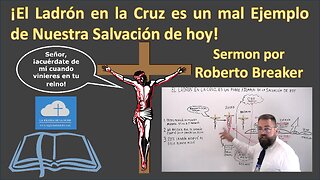 ¡El Ladrón en la Cruz es un Mal Ejemplo de Salvación de Hoy!