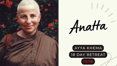 Ayya Khema I Anatta I 13/18 I 18 day retreat I 1996